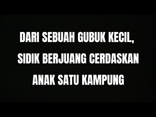 Dari Balik Gubuk Kecil, Bang Sidik Berjuang Cerdaskan 1 Kampung
